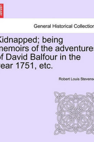 Cover of Kidnapped; Being Memoirs of the Adventures of David Balfour in the Year 1751, Etc.