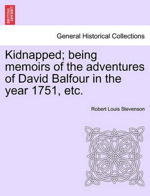 Book cover for Kidnapped; Being Memoirs of the Adventures of David Balfour in the Year 1751, Etc.