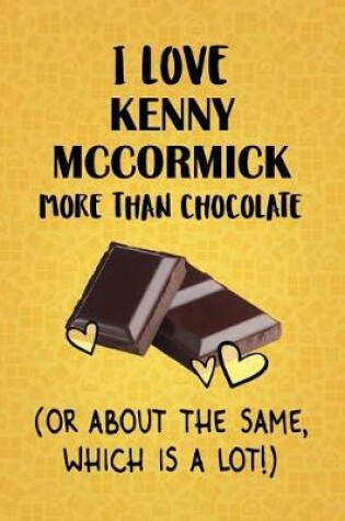 Cover of I Love Kenny McCormick More Than Chocolate (Or About The Same, Which Is A Lot!)