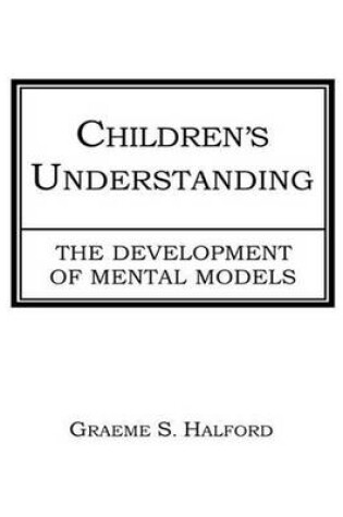 Cover of Children's Understanding: The Development of Mental Models