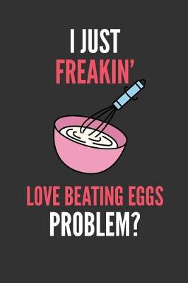 Book cover for I Just Freakin' Love Beating Eggs