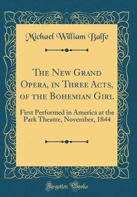 Book cover for The New Grand Opera, in Three Acts, of the Bohemian Girl