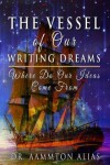 Book cover for The Vessel of Our Writing Dreams
