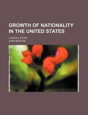 Book cover for Growth of Nationality in the United States; A Social Study