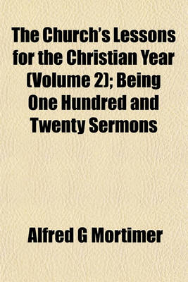 Book cover for The Church's Lessons for the Christian Year (Volume 2); Being One Hundred and Twenty Sermons