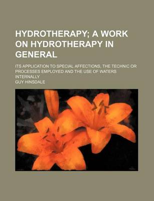 Book cover for Hydrotherapy; Its Application to Special Affections, the Technic or Processes Employed and the Use of Waters Internally