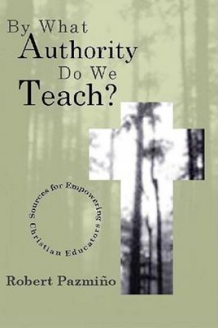 Cover of By What Authority Do We Teach?