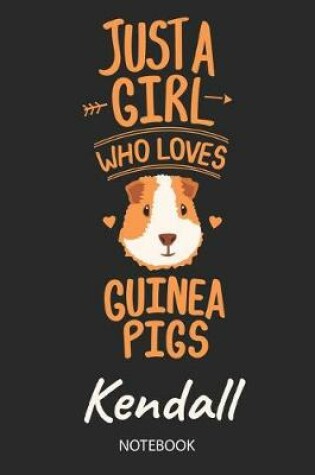 Cover of Just A Girl Who Loves Guinea Pigs - Kendall - Notebook