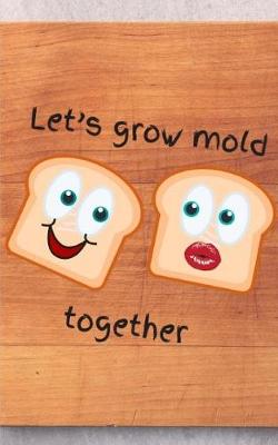 Book cover for Let's grow 'mold' together