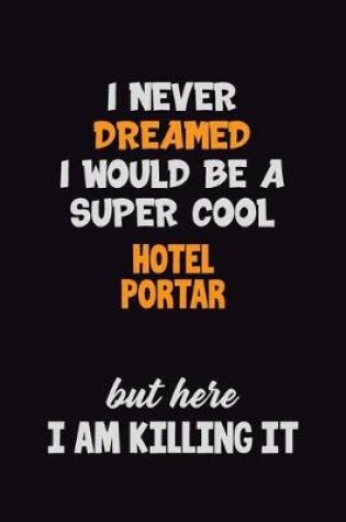 Cover of I Never Dreamed I would Be A Super Cool Hotel Portar But Here I Am Killing It