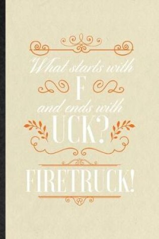 Cover of What starts with F and ends with UCK FIRETRUCK