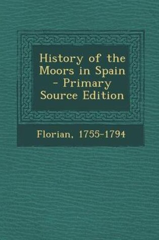 Cover of History of the Moors in Spain - Primary Source Edition