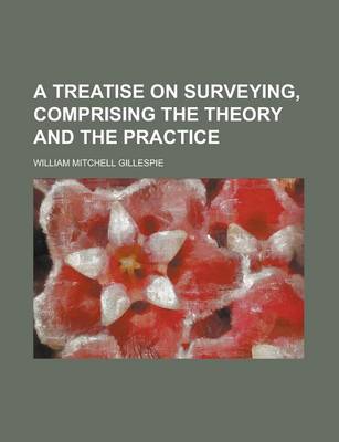 Book cover for A Treatise on Surveying, Comprising the Theory and the Practice (Volume 02)