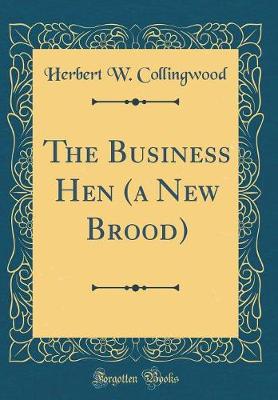 Book cover for The Business Hen (a New Brood) (Classic Reprint)