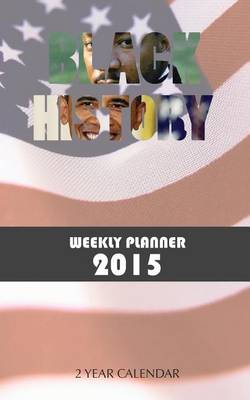 Book cover for Black History Weekly Planner 2015