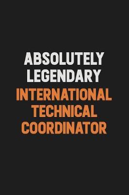 Book cover for Absolutely Legendary International Technical Coordinator