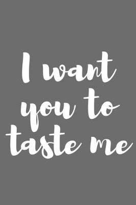 Book cover for I Want You to Taste Me