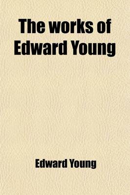 Book cover for The Works of Edward Young Volume 3; In Three Volumes. to Which Is Prefixed the Life of the Author