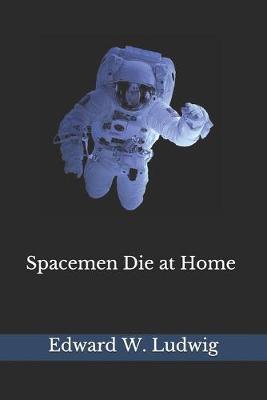 Book cover for Spacemen Die at Home (Illustrated)