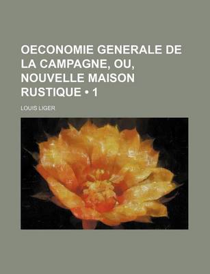 Book cover for Oeconomie Generale de La Campagne, Ou, Nouvelle Maison Rustique (1)