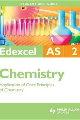 Cover of Edexcel AS Chemistry Student Unit Guide: Unit 2 Application of Core Principles