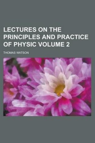 Cover of Lectures on the Principles and Practice of Physic Volume 2