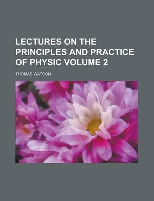 Book cover for Lectures on the Principles and Practice of Physic Volume 2