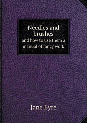 Book cover for Needles and brushes and how to use them a manual of fancy work