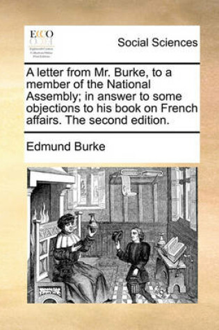 Cover of A letter from Mr. Burke, to a member of the National Assembly; in answer to some objections to his book on French affairs. The second edition.