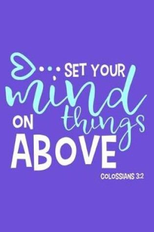 Cover of Set Your Mind On Things Above - Colossians 3
