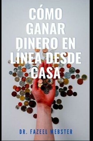 Cover of Cómo Ganar Dinero En Línea Desde Casa