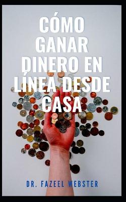 Book cover for Cómo Ganar Dinero En Línea Desde Casa