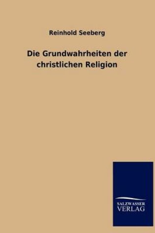 Cover of Die Grundwahrheiten der christlichen Religion