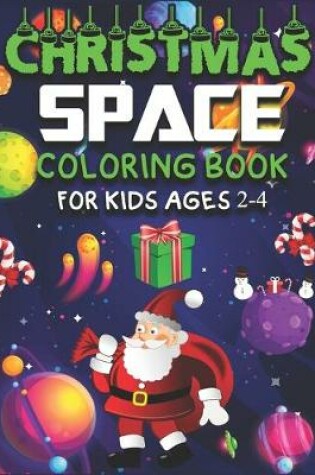 Cover of Christmas Space Coloring Book for Kids Ages 2-4