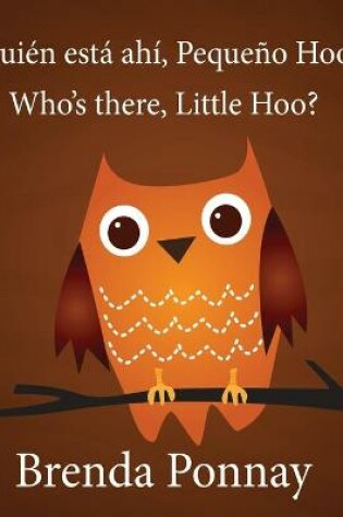 Cover of Who's there, Little Hoo? / ¿Quién está ahí, Pequeño Hoo?