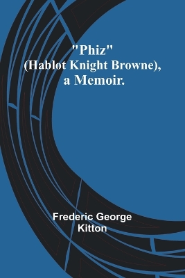 Book cover for Phiz (Hablot Knight Browne), a Memoir.