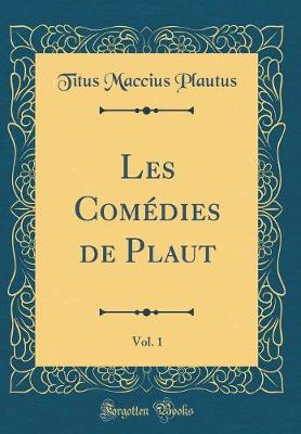 Book cover for Les Comédies de Plaut, Vol. 1 (Classic Reprint)