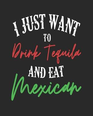 Book cover for I Just Want to Drink Tequila and Eat Mexican