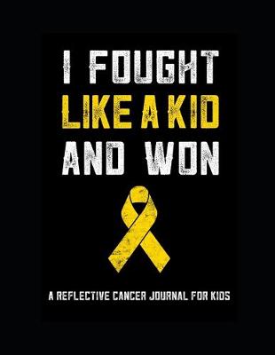 Cover of I Fought Like A Kid And Won A Reflective Cancer Journal For Kids