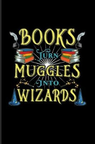 Cover of Books Turn Muggles Into Wizards