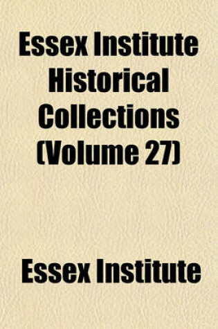 Cover of Essex Institute Historical Collections (Volume 27)