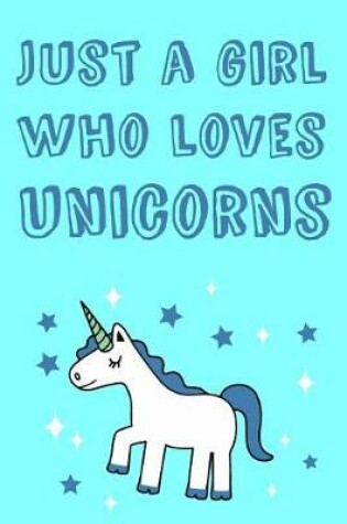 Cover of Just A Girl Who Loves Unicorns - Classic Medium Ruled / Lined Blank Journal
