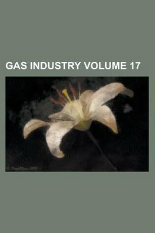 Cover of Gas Industry Volume 17