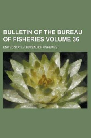 Cover of Bulletin of the Bureau of Fisheries Volume 36