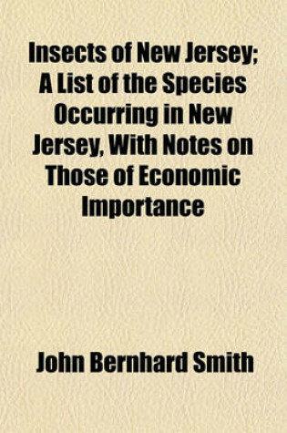 Cover of Insects of New Jersey; A List of the Species Occurring in New Jersey, with Notes on Those of Economic Importance