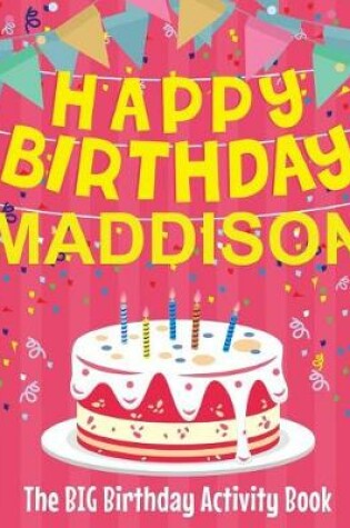 Cover of Happy Birthday Maddison - The Big Birthday Activity Book