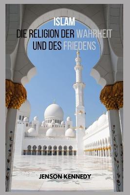 Book cover for Islam Die Religion der Wahrheit und des Friedens