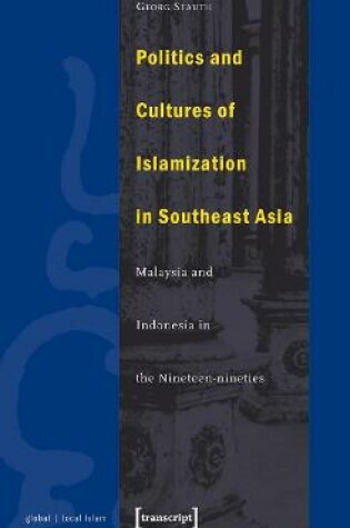 Cover of Politics and Cultures of Islamization in Southea – Indonesia and Malaysia in the Nineteen–nineties