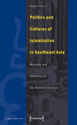 Book cover for Politics and Cultures of Islamization in Southea – Indonesia and Malaysia in the Nineteen–nineties