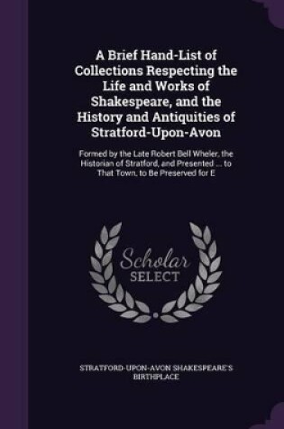 Cover of A Brief Hand-List of Collections Respecting the Life and Works of Shakespeare, and the History and Antiquities of Stratford-Upon-Avon